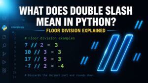 What Does Double Slash Mean in Python? Floor Division Explained